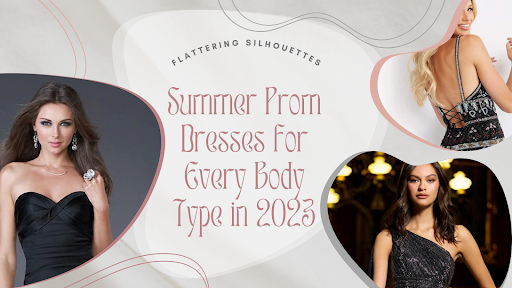 Summer Prom Dresses for Every Body Type in 2023