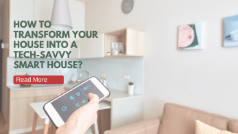 How To Transform Your House Into A Tech-Savvy Smart House?